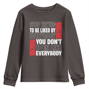 Stop Trying To Be Liked By Everybody Youth Sweatshirt TS09 Dark Chocolate Print Your Wear