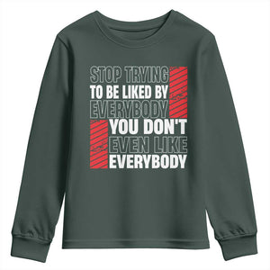 Stop Trying To Be Liked By Everybody Youth Sweatshirt TS09 Dark Forest Green Print Your Wear