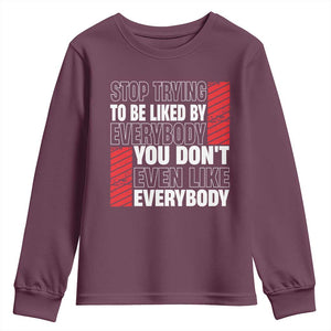 Stop Trying To Be Liked By Everybody Youth Sweatshirt TS09 Maroon Print Your Wear