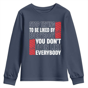 Stop Trying To Be Liked By Everybody Youth Sweatshirt TS09 Navy Print Your Wear
