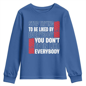 Stop Trying To Be Liked By Everybody Youth Sweatshirt TS09 Royal Blue Print Your Wear