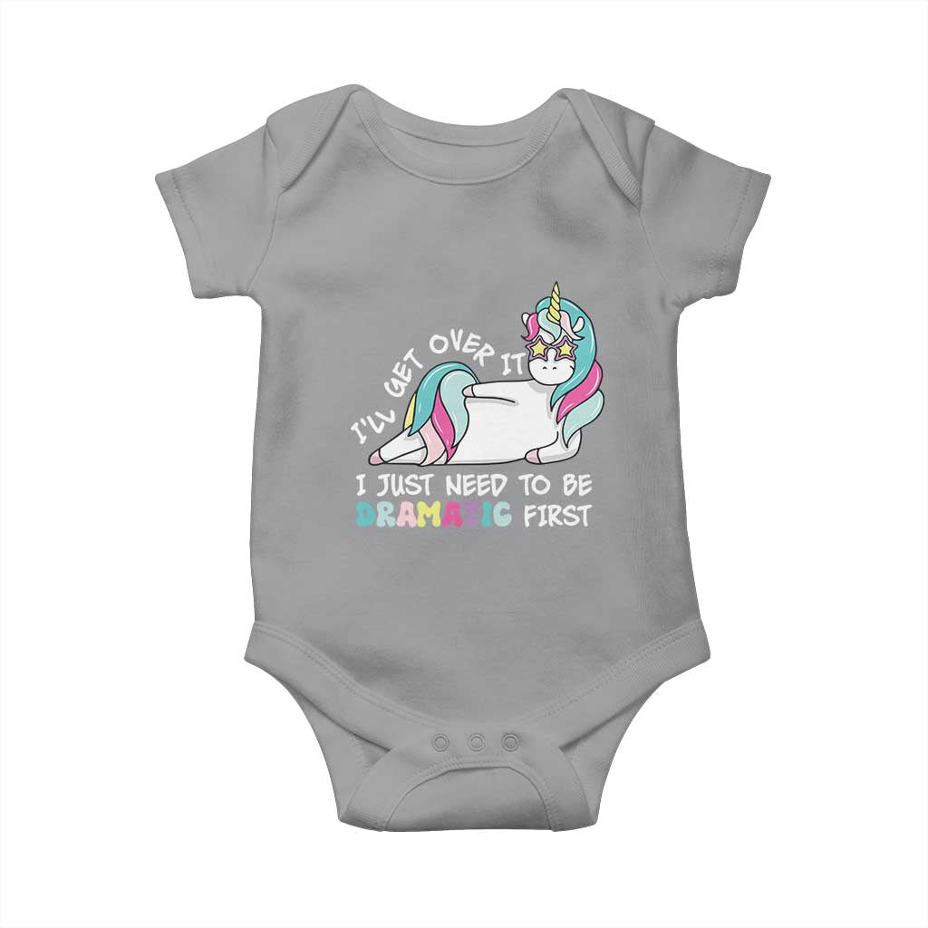 Funny Unicorn I'll Get Over It I Just Need To Be Dramatic Baby Onesie TS09 Sport Gray Print Your Wear