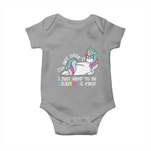 Funny Unicorn I'll Get Over It I Just Need To Be Dramatic Baby Onesie TS09 Sport Gray Print Your Wear