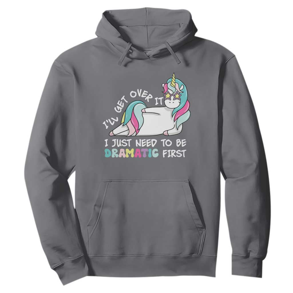 Funny Unicorn I'll Get Over It I Just Need To Be Dramatic Hoodie TS09 Charcoal Print Your Wear