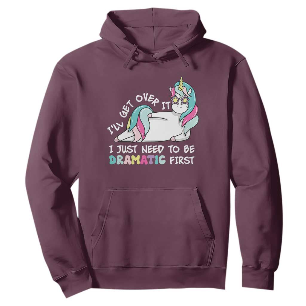 Funny Unicorn I'll Get Over It I Just Need To Be Dramatic Hoodie TS09 Maroon Print Your Wear