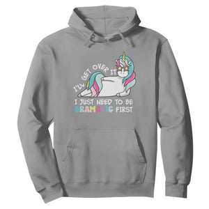 Funny Unicorn I'll Get Over It I Just Need To Be Dramatic Hoodie TS09 Sport Gray Print Your Wear