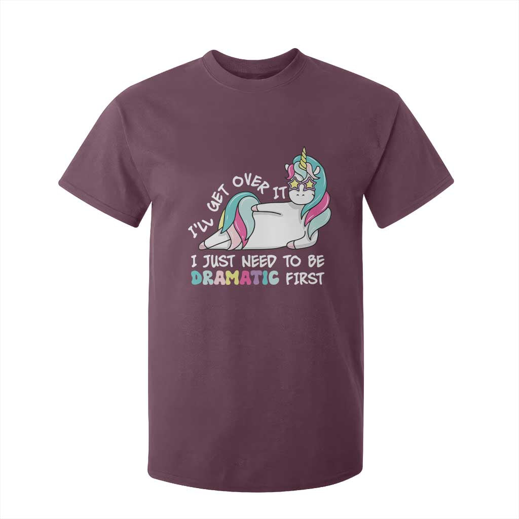 Funny Unicorn I'll Get Over It I Just Need To Be Dramatic T Shirt For Kid TS09 Maroon Print Your Wear