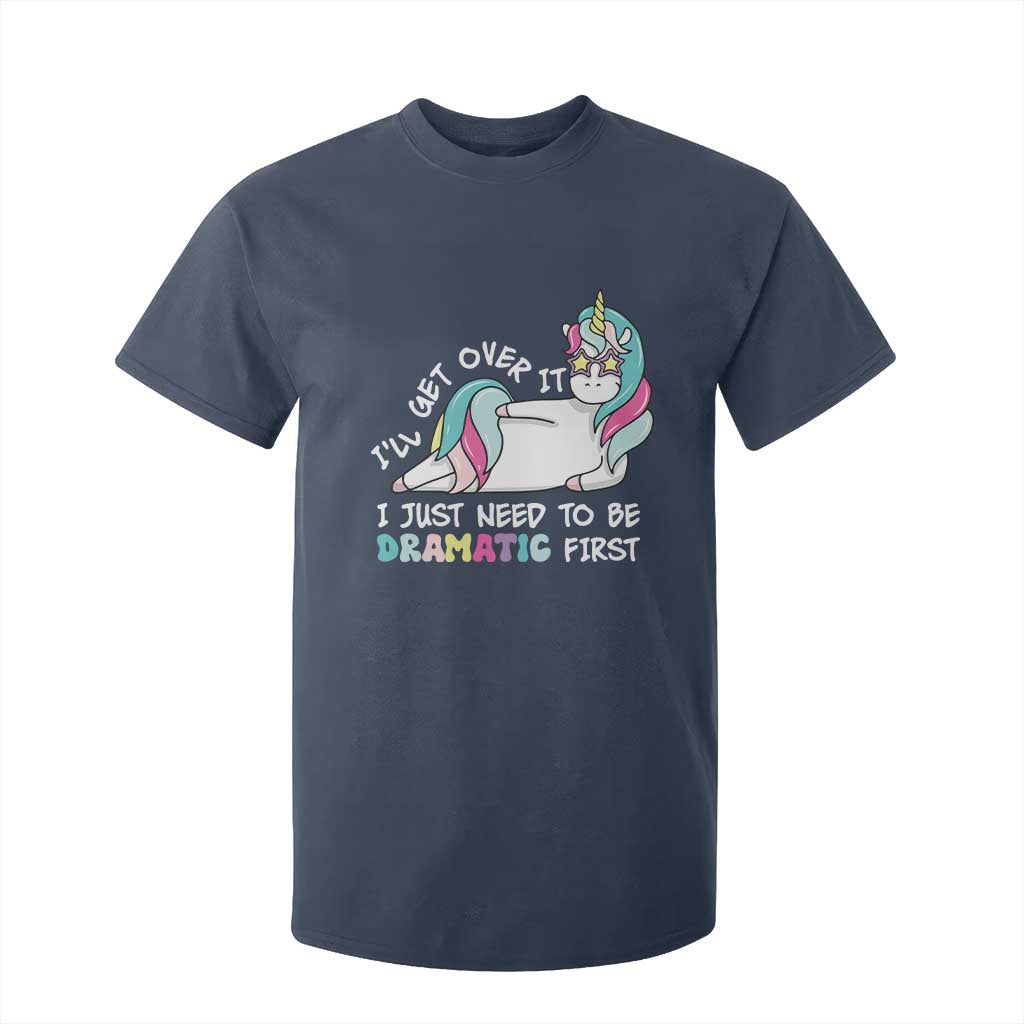 Funny Unicorn I'll Get Over It I Just Need To Be Dramatic T Shirt For Kid TS09 Navy Print Your Wear