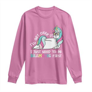 Funny Unicorn I'll Get Over It I Just Need To Be Dramatic Long Sleeve Shirt TS09 Azalea Print Your Wear