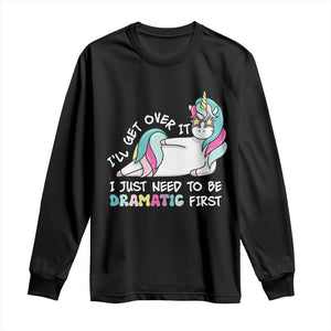 Funny Unicorn I'll Get Over It I Just Need To Be Dramatic Long Sleeve Shirt TS09 Black Print Your Wear
