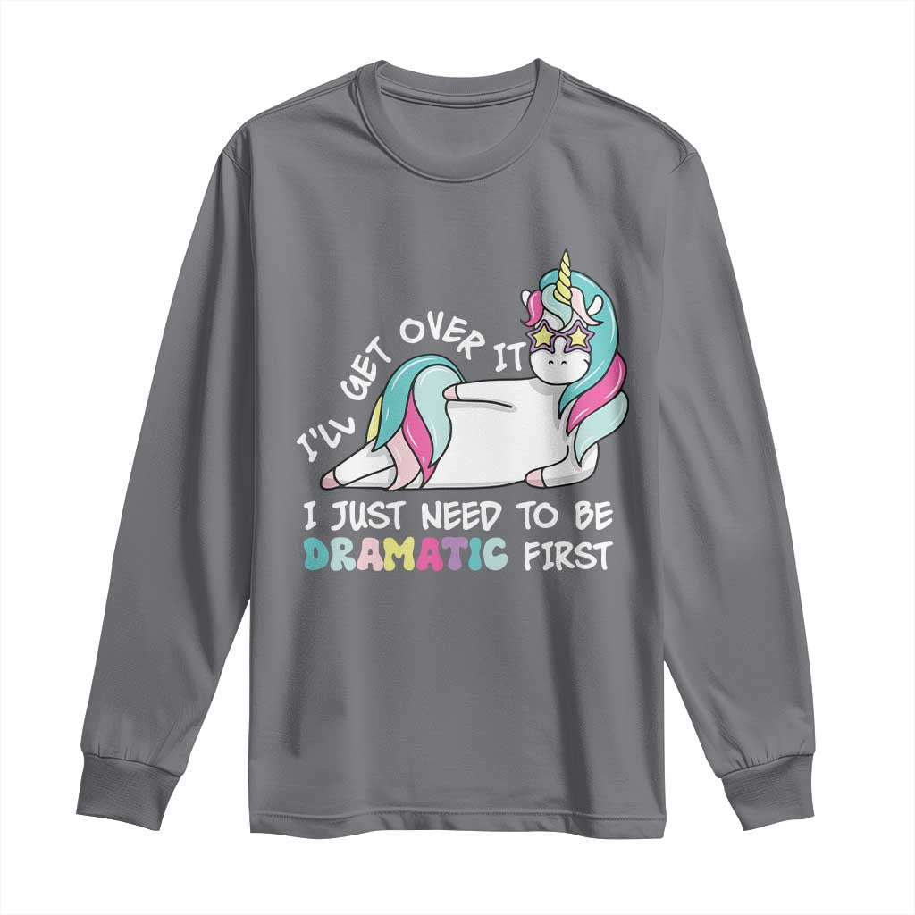 Funny Unicorn I'll Get Over It I Just Need To Be Dramatic Long Sleeve Shirt TS09 Charcoal Print Your Wear