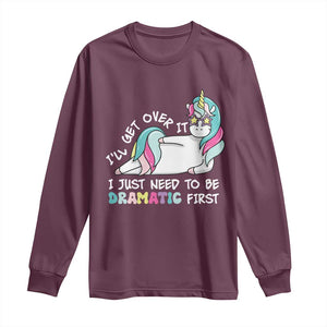 Funny Unicorn I'll Get Over It I Just Need To Be Dramatic Long Sleeve Shirt TS09 Maroon Print Your Wear