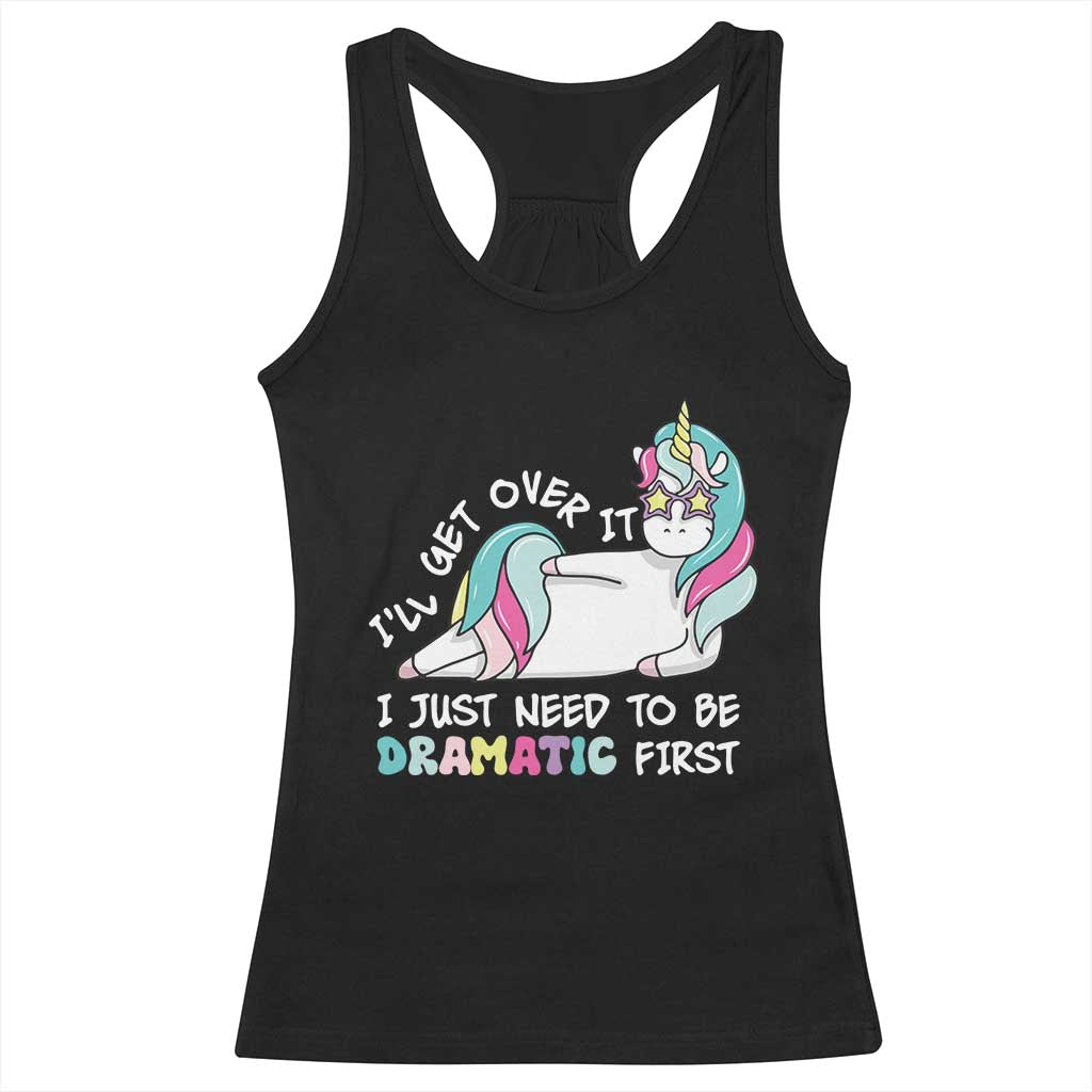 Funny Unicorn I'll Get Over It I Just Need To Be Dramatic Racerback Tank Top TS09 Black Print Your Wear
