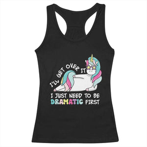 Funny Unicorn I'll Get Over It I Just Need To Be Dramatic Racerback Tank Top TS09 Black Print Your Wear