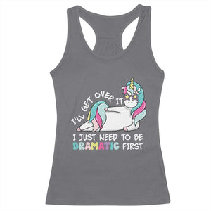 Funny Unicorn I'll Get Over It I Just Need To Be Dramatic Racerback Tank Top TS09 Charcoal Print Your Wear