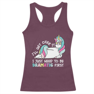 Funny Unicorn I'll Get Over It I Just Need To Be Dramatic Racerback Tank Top TS09 Maroon Print Your Wear