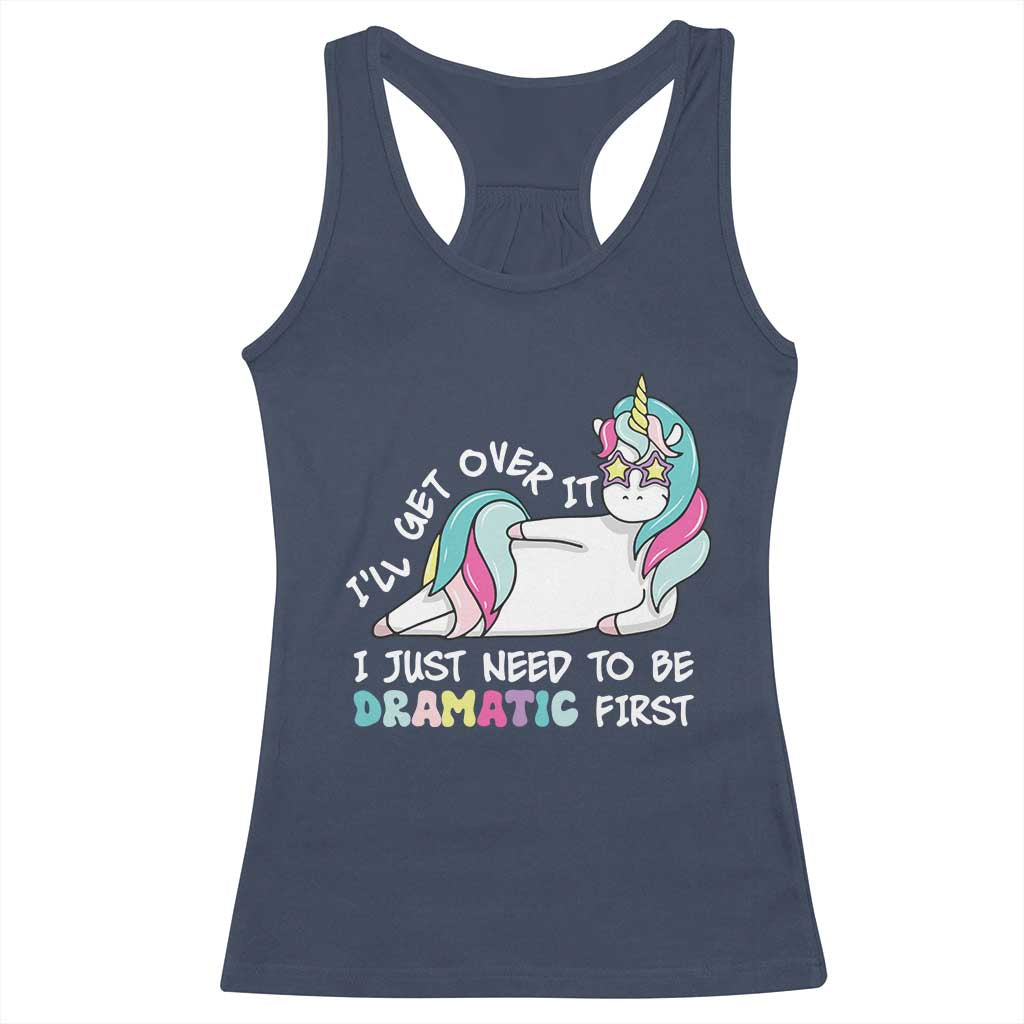 Funny Unicorn I'll Get Over It I Just Need To Be Dramatic Racerback Tank Top TS09 Navy Print Your Wear
