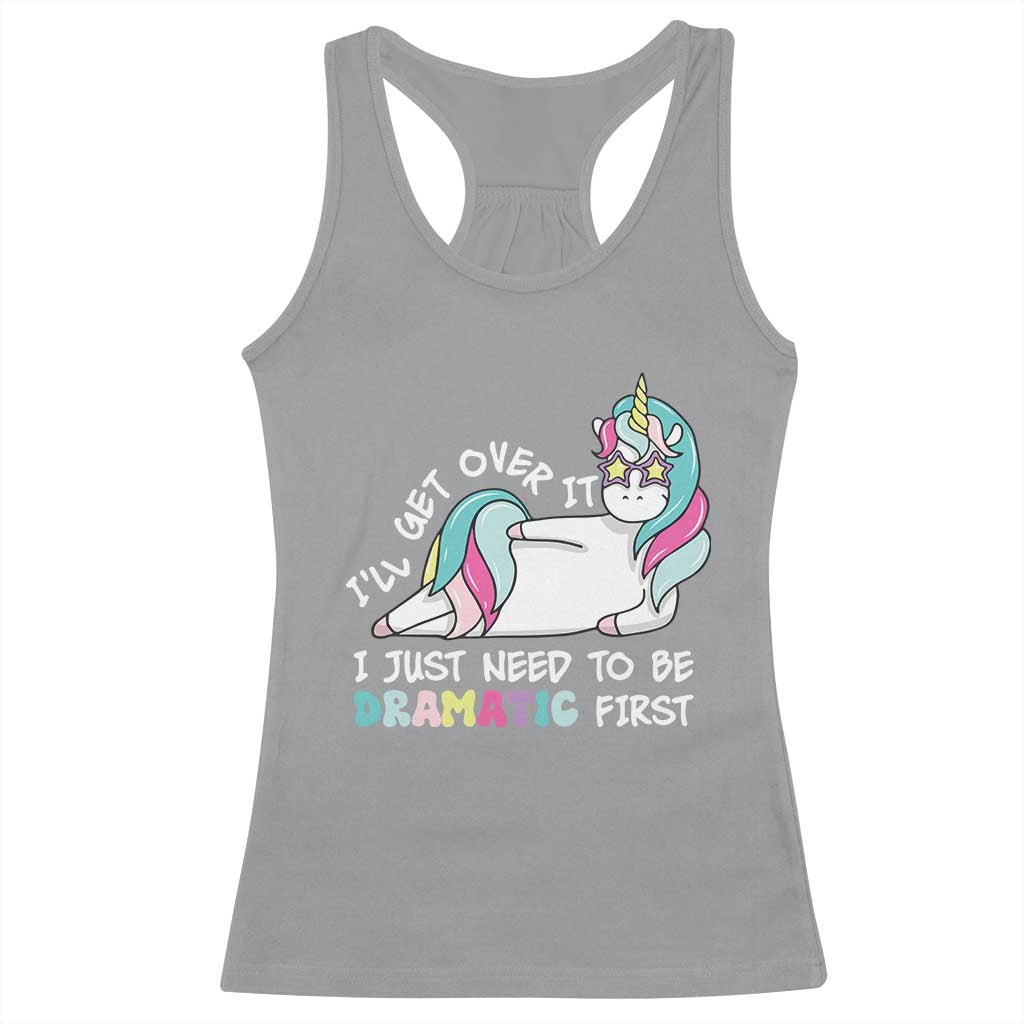 Funny Unicorn I'll Get Over It I Just Need To Be Dramatic Racerback Tank Top TS09 Sport Gray Print Your Wear