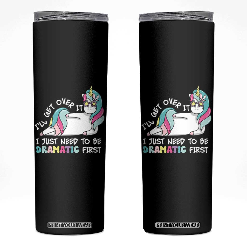 Funny Unicorn I'll Get Over It I Just Need To Be Dramatic Skinny Tumbler TS09 Black Print Your Wear