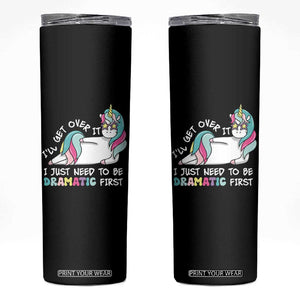 Funny Unicorn I'll Get Over It I Just Need To Be Dramatic Skinny Tumbler TS09 Black Print Your Wear