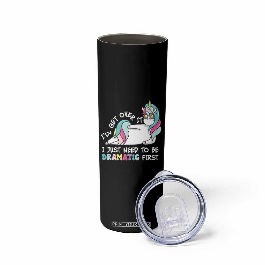 Funny Unicorn I'll Get Over It I Just Need To Be Dramatic Skinny Tumbler TS09 Print Your Wear