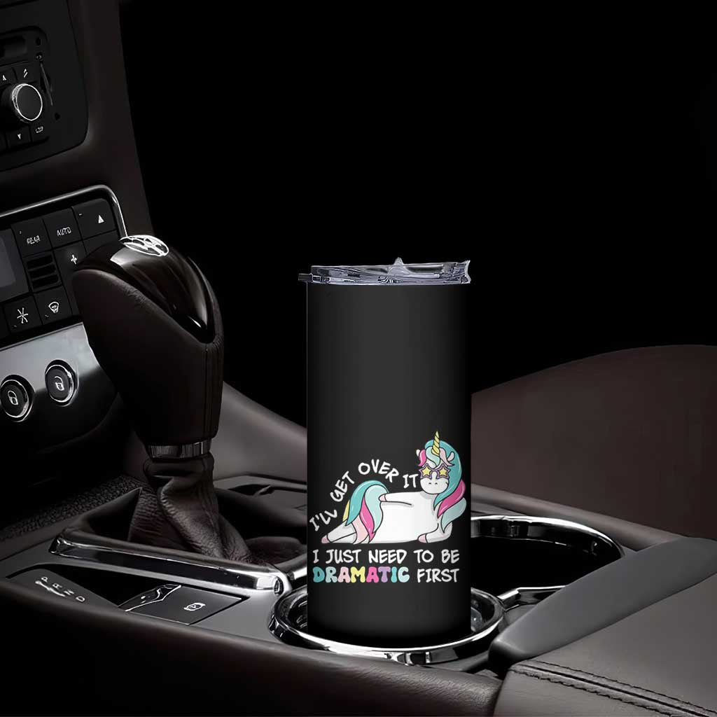 Funny Unicorn I'll Get Over It I Just Need To Be Dramatic Skinny Tumbler TS09 Print Your Wear