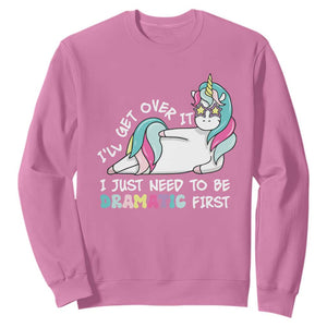 Funny Unicorn I'll Get Over It I Just Need To Be Dramatic Sweatshirt TS09 Azalea Print Your Wear