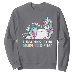 Funny Unicorn I'll Get Over It I Just Need To Be Dramatic Sweatshirt TS09 Charcoal Print Your Wear
