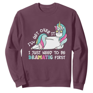 Funny Unicorn I'll Get Over It I Just Need To Be Dramatic Sweatshirt TS09 Maroon Print Your Wear