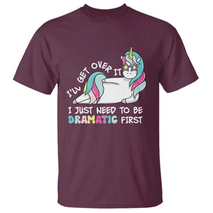 Funny Unicorn I'll Get Over It I Just Need To Be Dramatic T Shirt TS09 Maroon Print Your Wear