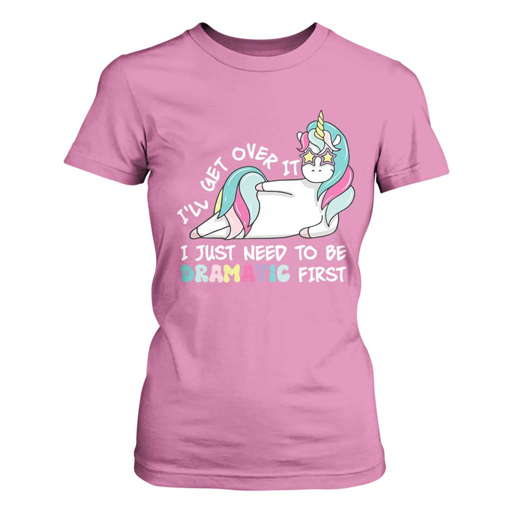 Funny Unicorn I'll Get Over It I Just Need To Be Dramatic T Shirt For Women TS09 Azalea Print Your Wear