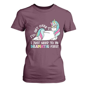 Funny Unicorn I'll Get Over It I Just Need To Be Dramatic T Shirt For Women TS09 Maroon Print Your Wear