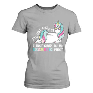 Funny Unicorn I'll Get Over It I Just Need To Be Dramatic T Shirt For Women TS09 Sport Gray Print Your Wear