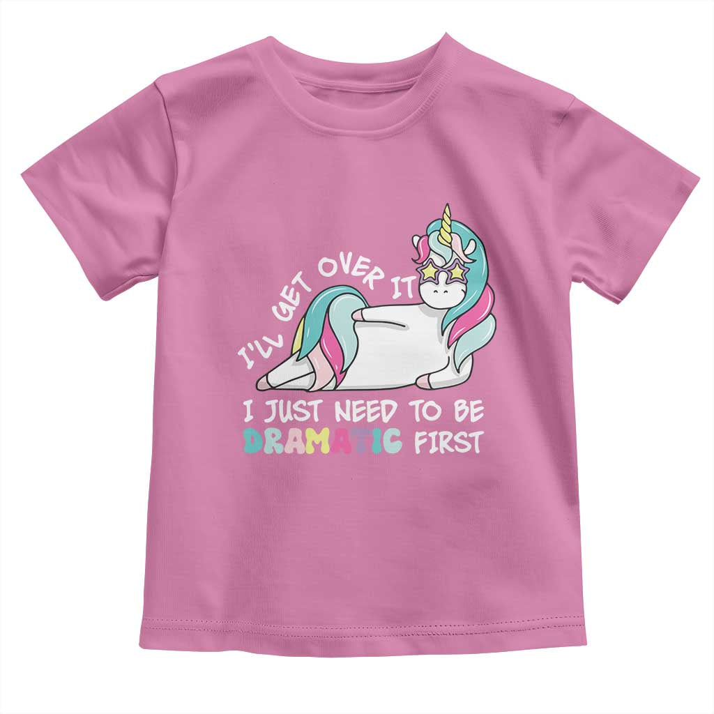 Funny Unicorn I'll Get Over It I Just Need To Be Dramatic Toddler T Shirt TS09 Azalea Print Your Wear