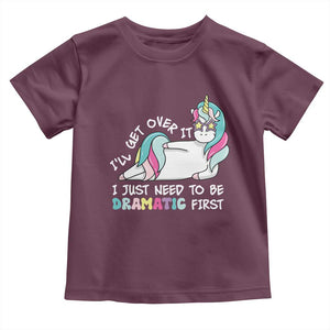 Funny Unicorn I'll Get Over It I Just Need To Be Dramatic Toddler T Shirt TS09 Maroon Print Your Wear