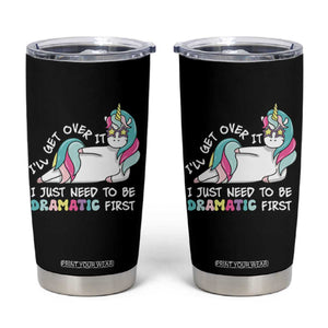 Funny Unicorn I'll Get Over It I Just Need To Be Dramatic Tumbler Cup TS09 Black Print Your Wear