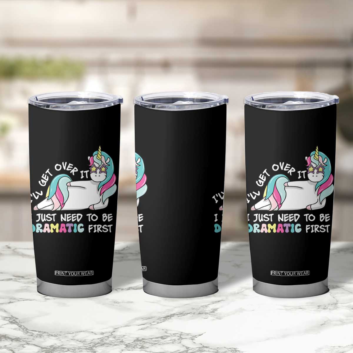 Funny Unicorn I'll Get Over It I Just Need To Be Dramatic Tumbler Cup TS09 Print Your Wear