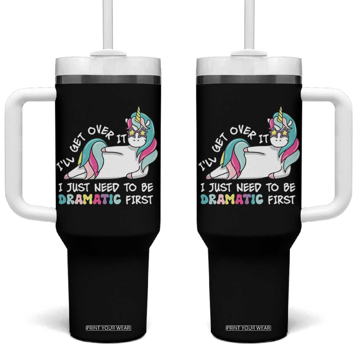 Funny Unicorn I'll Get Over It I Just Need To Be Dramatic Tumbler With Handle TS09 One Size: 40 oz Black Print Your Wear