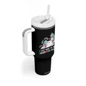 Funny Unicorn I'll Get Over It I Just Need To Be Dramatic Tumbler With Handle TS09 Print Your Wear