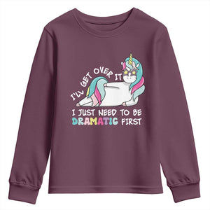 Funny Unicorn I'll Get Over It I Just Need To Be Dramatic Youth Sweatshirt TS09 Maroon Print Your Wear