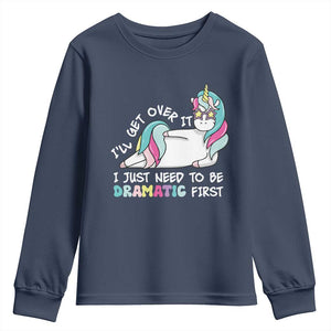 Funny Unicorn I'll Get Over It I Just Need To Be Dramatic Youth Sweatshirt TS09 Navy Print Your Wear
