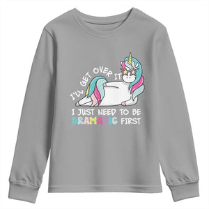 Funny Unicorn I'll Get Over It I Just Need To Be Dramatic Youth Sweatshirt TS09 Sport Gray Print Your Wear