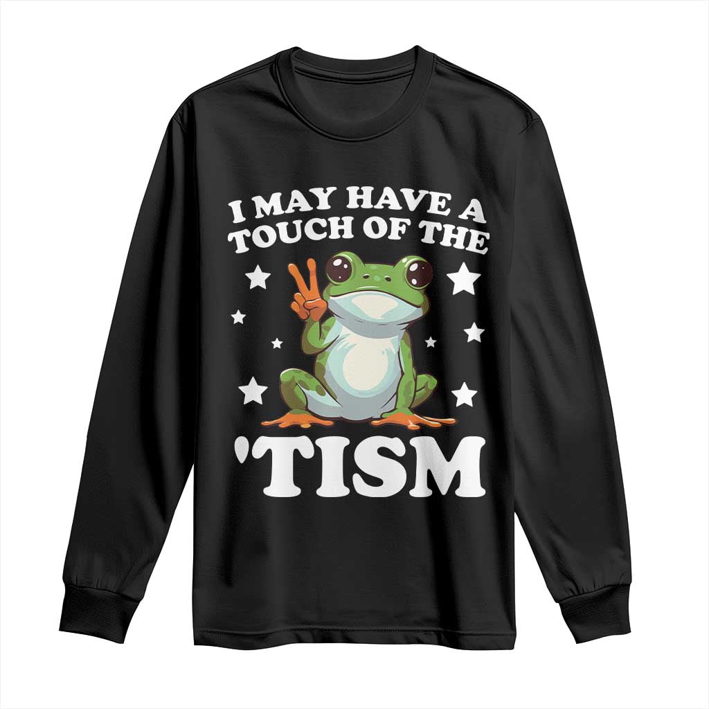 Funny I May Have A Touch Of The 'Tism Long Sleeve Shirt TS09 Black Print Your Wear