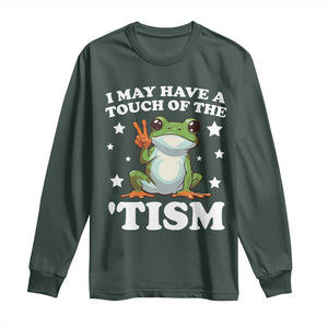Funny I May Have A Touch Of The 'Tism Long Sleeve Shirt TS09 Dark Forest Green Print Your Wear