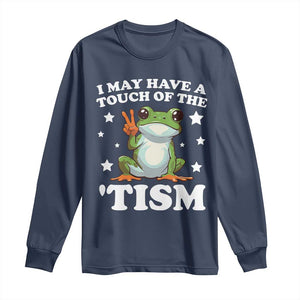 Funny I May Have A Touch Of The 'Tism Long Sleeve Shirt TS09 Navy Print Your Wear