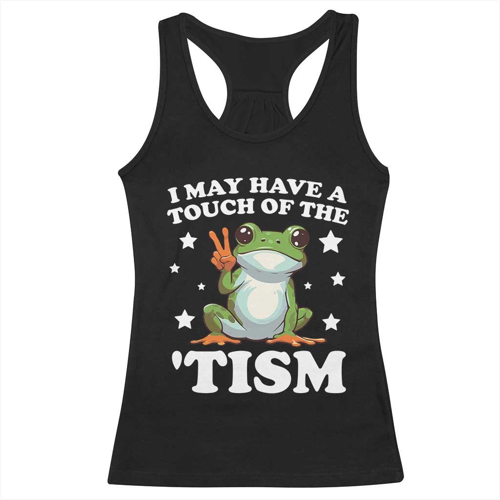 Funny I May Have A Touch Of The 'Tism Racerback Tank Top TS09 Black Print Your Wear