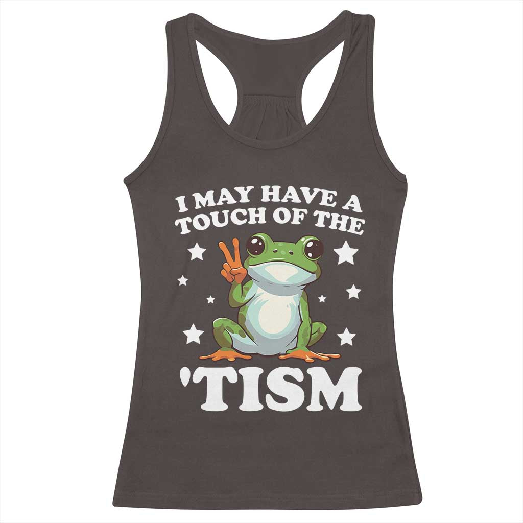 Funny I May Have A Touch Of The 'Tism Racerback Tank Top TS09 Dark Chocolate Print Your Wear