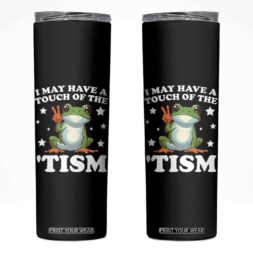 Funny I May Have A Touch Of The 'Tism Skinny Tumbler TS09 Black Print Your Wear
