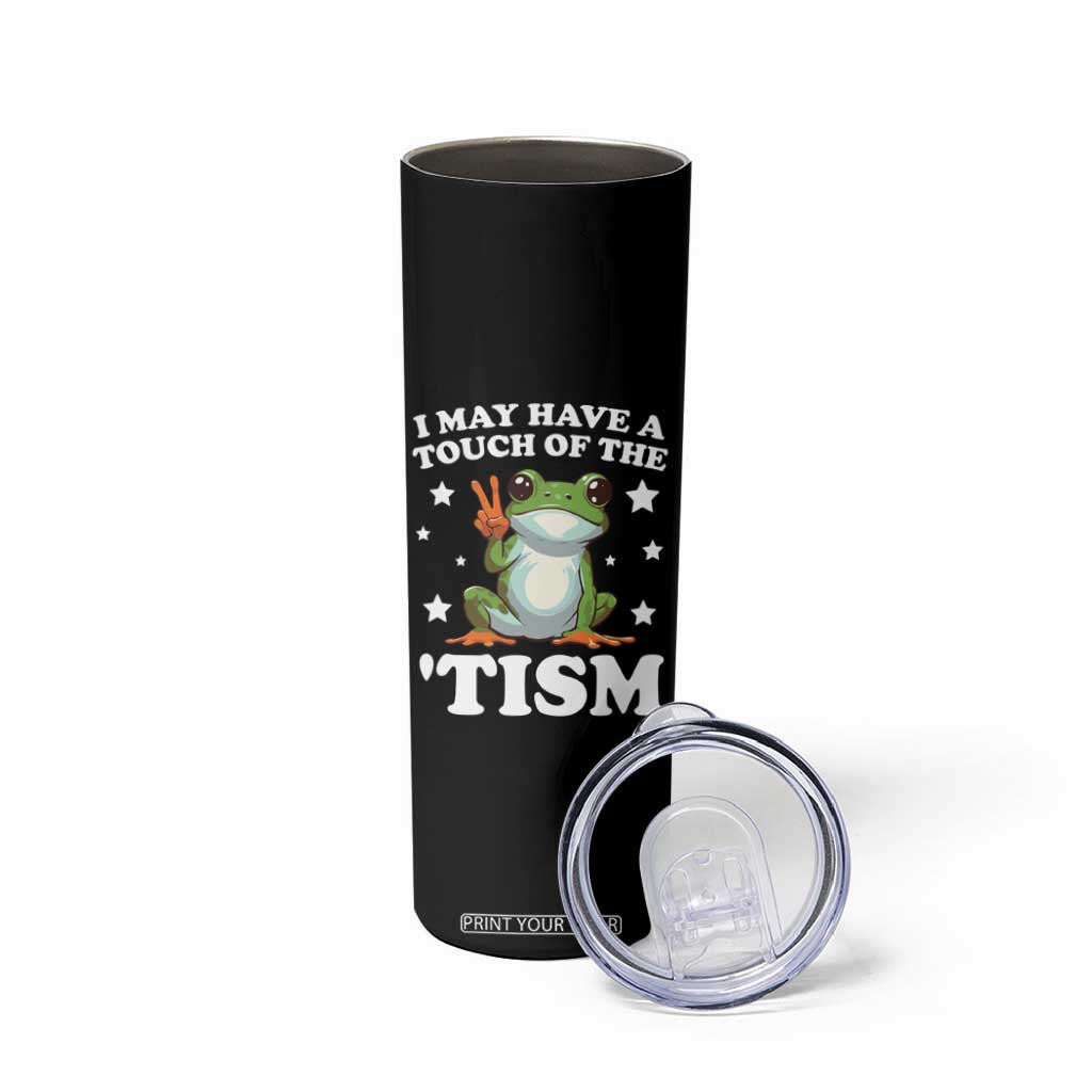 Funny I May Have A Touch Of The 'Tism Skinny Tumbler TS09 Print Your Wear