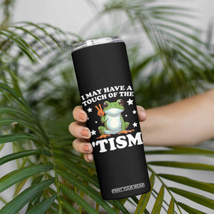 Funny I May Have A Touch Of The 'Tism Skinny Tumbler TS09 Print Your Wear